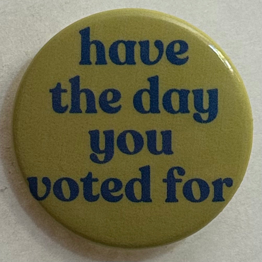 Have the Day You Voted For
