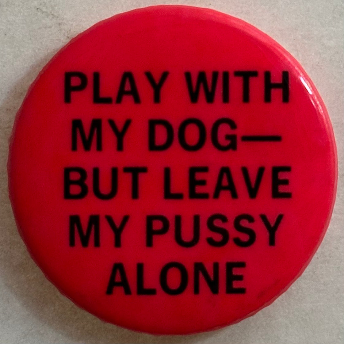Play With My Dog but Leave My Pussy Alone