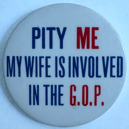 Pity Me My Wife is Involved with the GOP