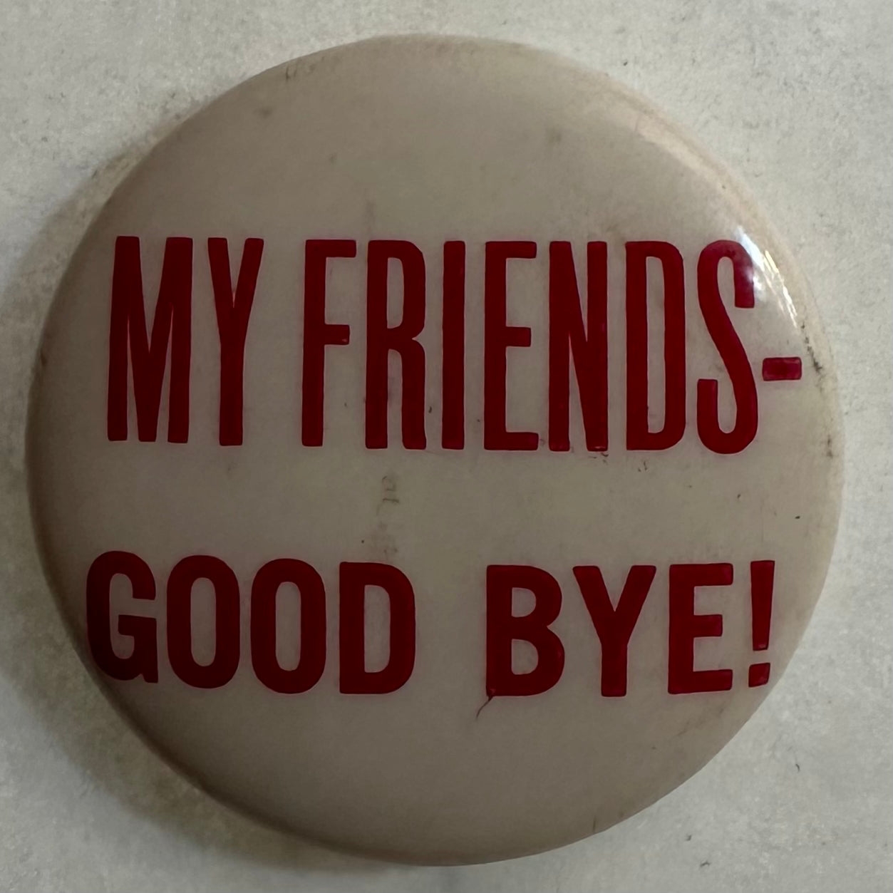 My Friends-- Good Bye!
