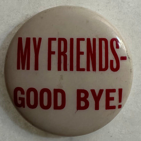 My Friends-- Good Bye!