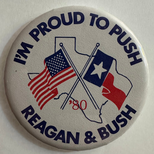 I'm Proud to Push Reagan & Bush '80 Texas