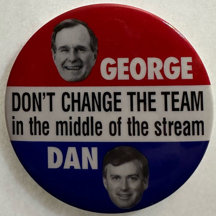 Bush Quayle Don't Change the Team in the Middle of the Stream